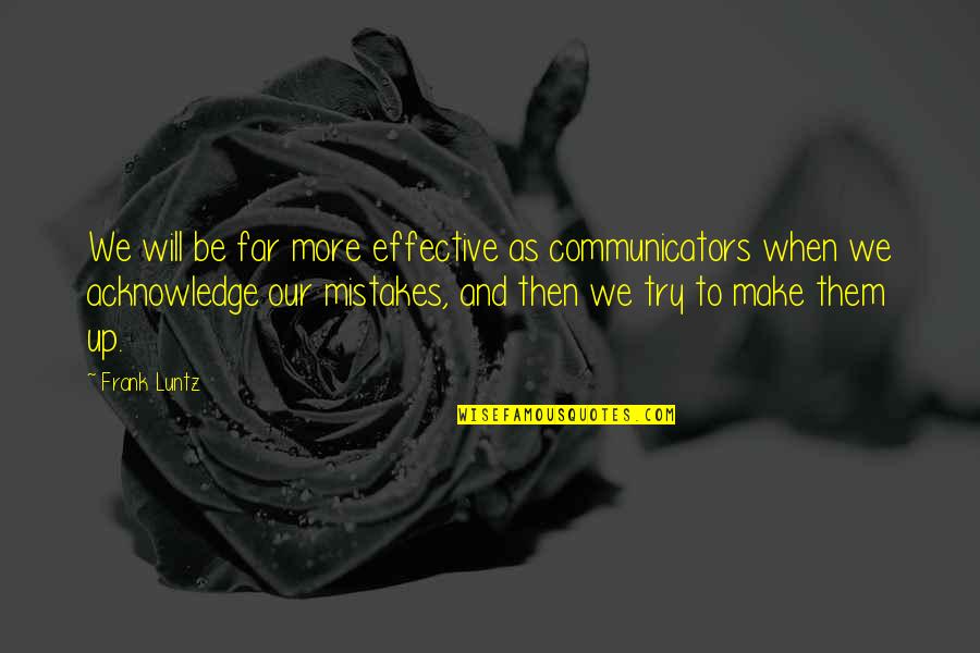Rejection And Moving On Quotes By Frank Luntz: We will be far more effective as communicators