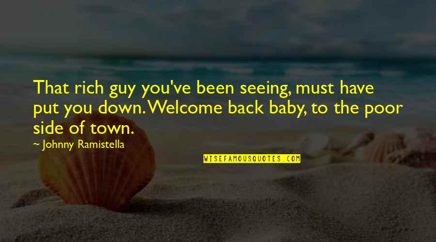 Rejection From A Guy Quotes By Johnny Ramistella: That rich guy you've been seeing, must have