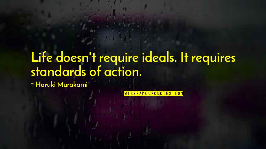 Rejection God Quotes By Haruki Murakami: Life doesn't require ideals. It requires standards of