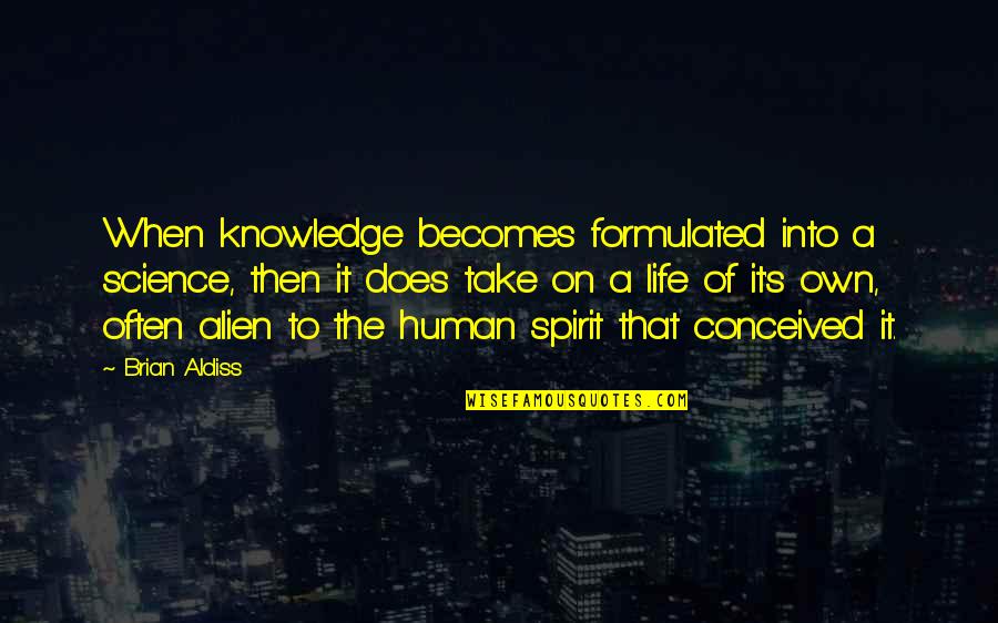 Rejection Gods Protection Quote Quotes By Brian Aldiss: When knowledge becomes formulated into a science, then