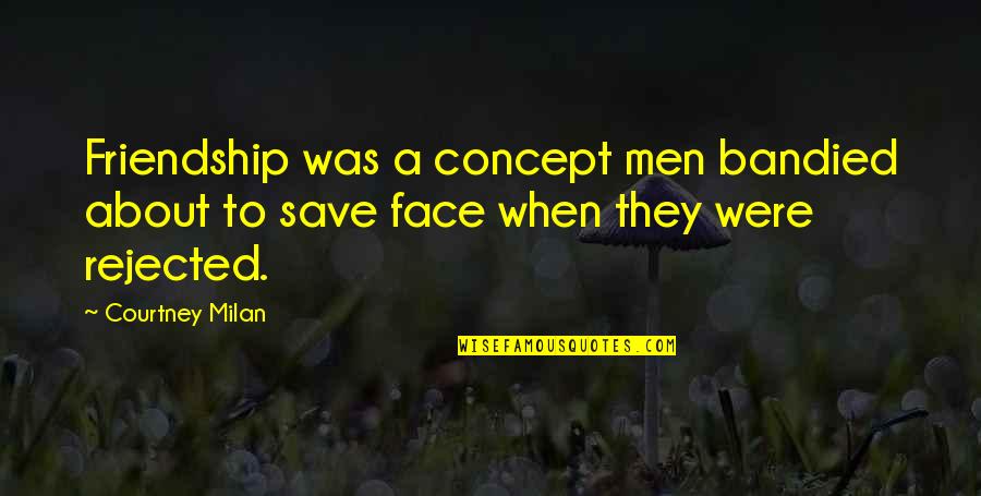 Rejection In Friendship Quotes By Courtney Milan: Friendship was a concept men bandied about to