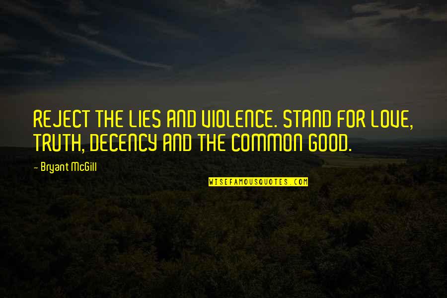 Rejection In Love Quotes By Bryant McGill: REJECT THE LIES AND VIOLENCE. STAND FOR LOVE,