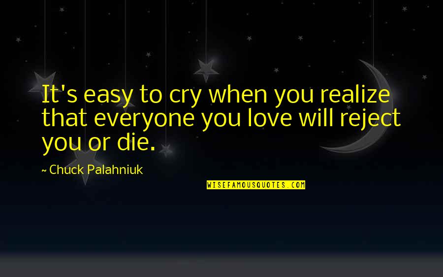 Rejection In Love Quotes By Chuck Palahniuk: It's easy to cry when you realize that