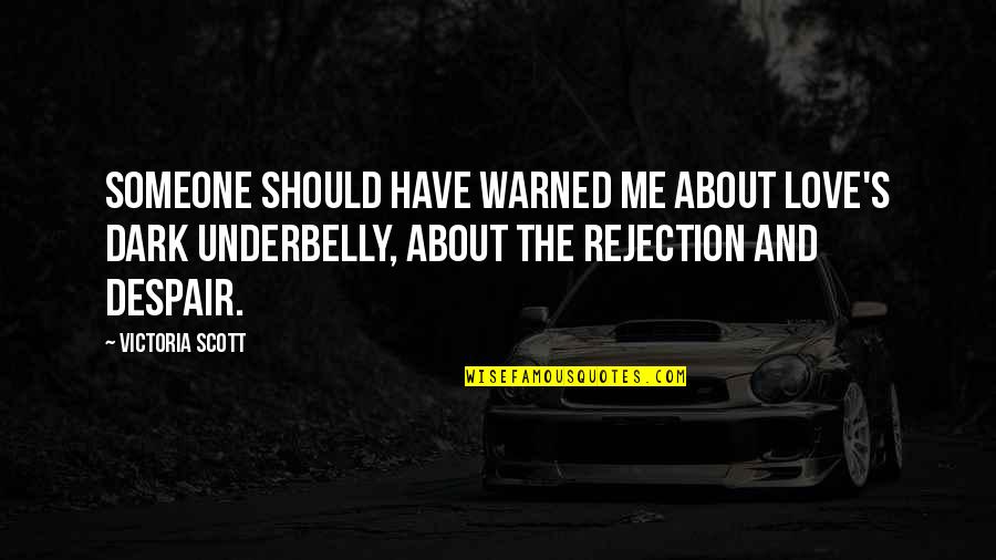 Rejection In Love Quotes By Victoria Scott: Someone should have warned me about love's dark