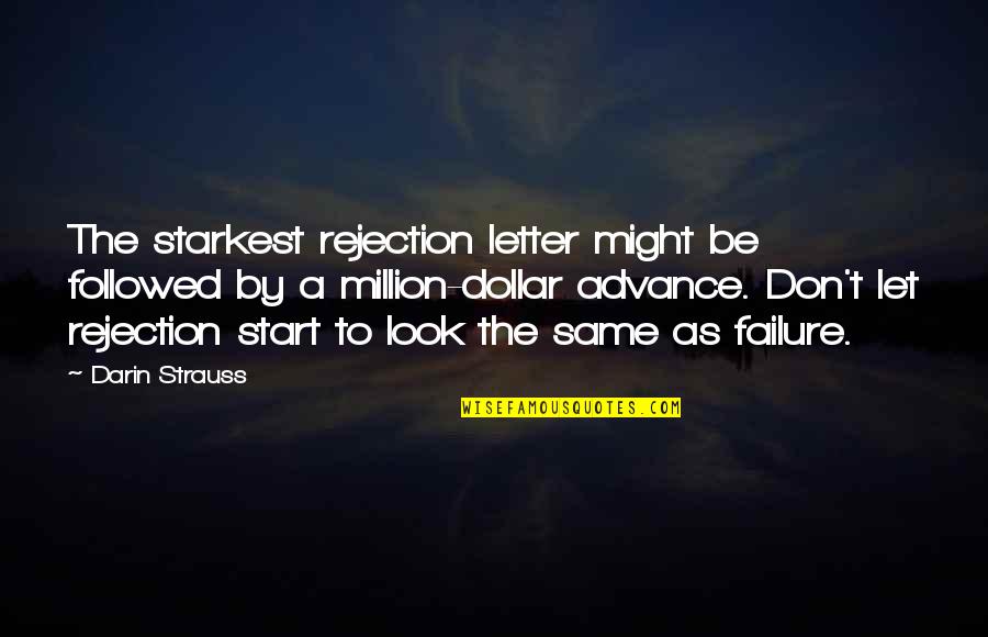 Rejection Is Not Failure Quotes By Darin Strauss: The starkest rejection letter might be followed by