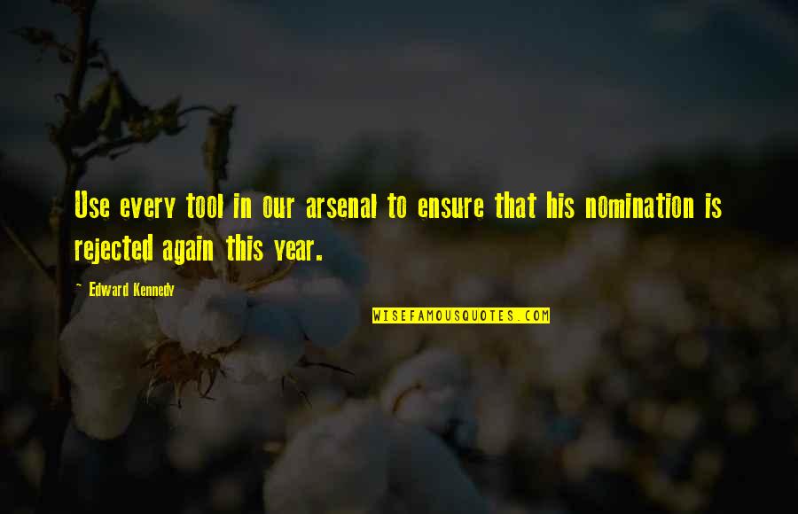 Rejection Is Quotes By Edward Kennedy: Use every tool in our arsenal to ensure Rejection Is Quotes By Edward Kennedy: Use every tool in our arsenal to ensure