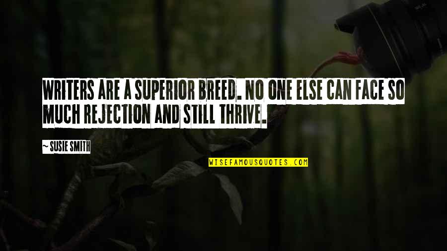 Rejection Life Quotes By Susie Smith: Writers are a superior breed. No one else Rejection Life Quotes By Susie Smith: Writers are a superior breed. No one else