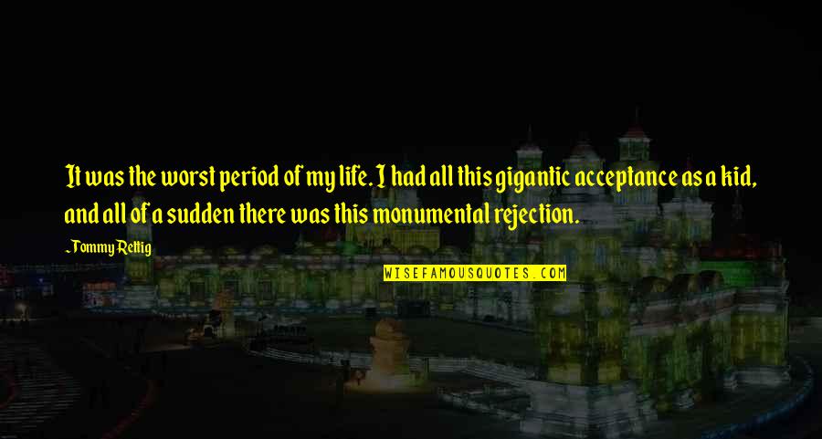 Rejection Life Quotes By Tommy Rettig: It was the worst period of my life.