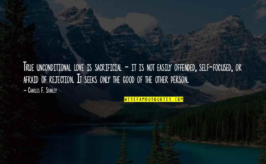 Rejection Of Love Quotes By Charles F. Stanley: True unconditional love is sacrificial - it is Rejection Of Love Quotes By Charles F. Stanley: True unconditional love is sacrificial - it is
