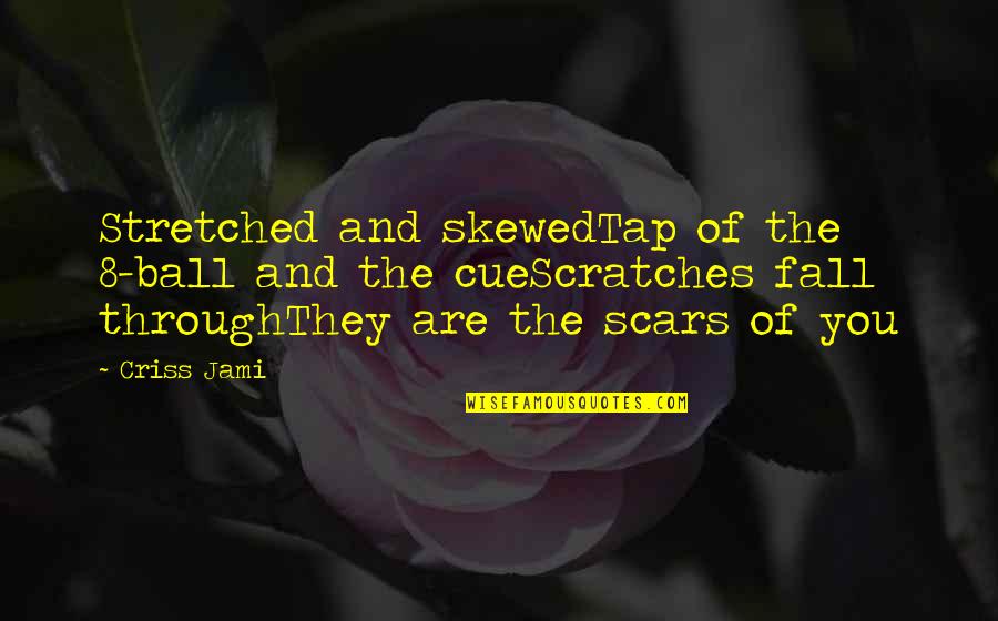 Rejection Of Love Quotes By Criss Jami: Stretched and skewedTap of the 8-ball and the Rejection Of Love Quotes By Criss Jami: Stretched and skewedTap of the 8-ball and the