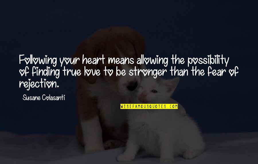 Rejection Of Love Quotes By Susane Colasanti: Following your heart means allowing the possibility of Rejection Of Love Quotes By Susane Colasanti: Following your heart means allowing the possibility of