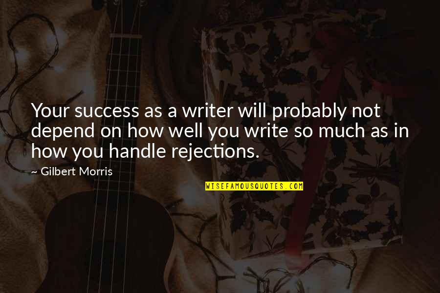 Rejection Success Quotes By Gilbert Morris: Your success as a writer will probably not Rejection Success Quotes By Gilbert Morris: Your success as a writer will probably not