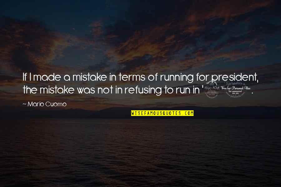 Rejectional Quotes By Mario Cuomo: If I made a mistake in terms of