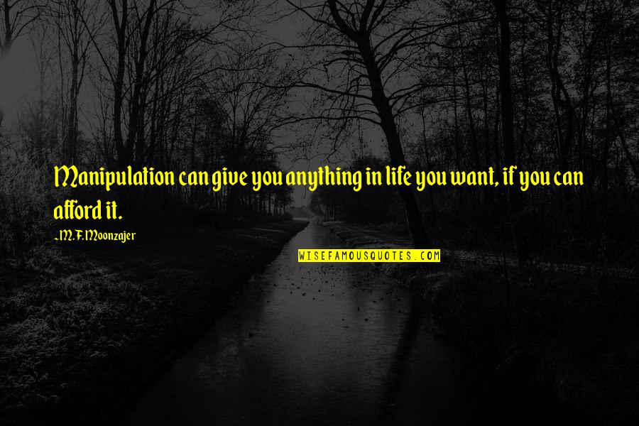Rejectionist In Globalization Quotes By M.F. Moonzajer: Manipulation can give you anything in life you