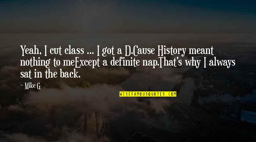 Rejekipoker Quotes By Mike G: Yeah, I cut class ... I got a Rejekipoker Quotes By Mike G: Yeah, I cut class ... I got a