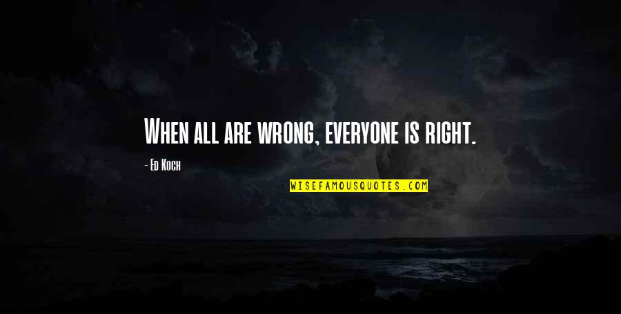 Rejelat Quotes By Ed Koch: When all are wrong, everyone is right.