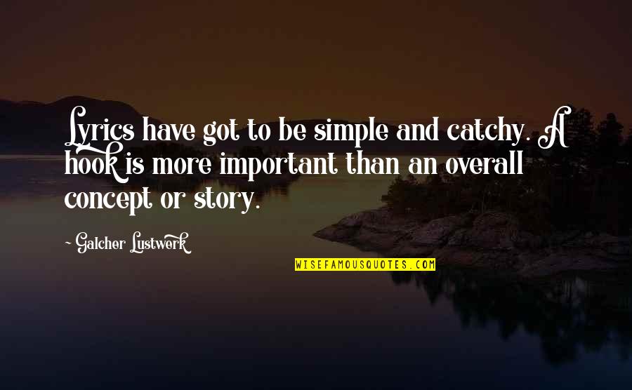 Rejelat Quotes By Galcher Lustwerk: Lyrics have got to be simple and catchy.