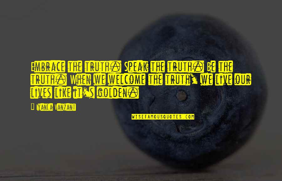 Rejell Quotes By Iyanla Vanzant: Embrace the truth. Speak the truth. Be the Rejell Quotes By Iyanla Vanzant: Embrace the truth. Speak the truth. Be the