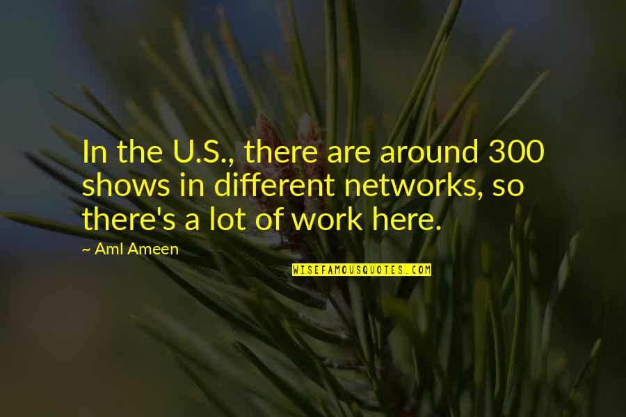 Rejelly Quotes By Aml Ameen: In the U.S., there are around 300 shows Rejelly Quotes By Aml Ameen: In the U.S., there are around 300 shows