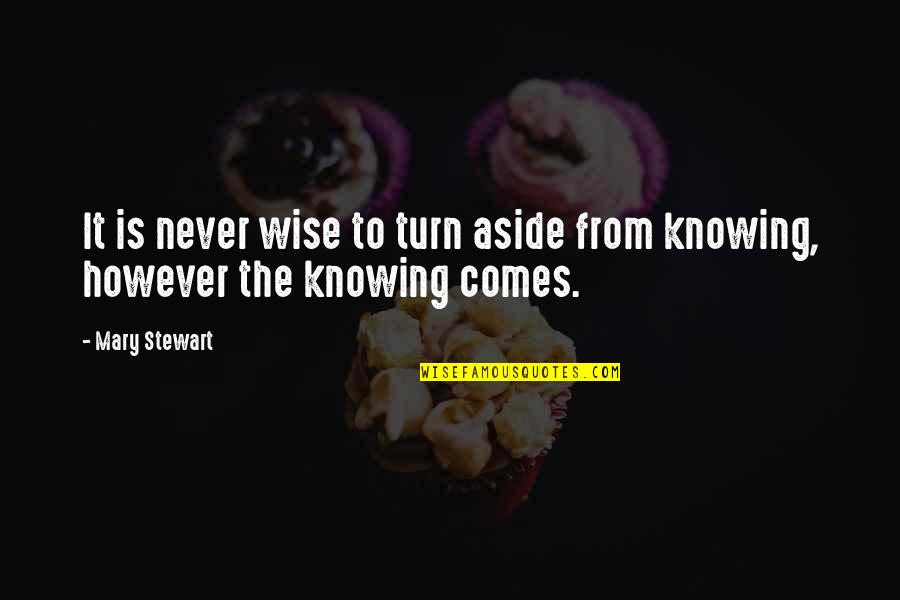 Rejigged Quotes By Mary Stewart: It is never wise to turn aside from