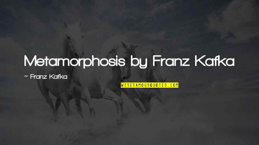 Rejoic'd Quotes By Franz Kafka: Metamorphosis by Franz Kafka