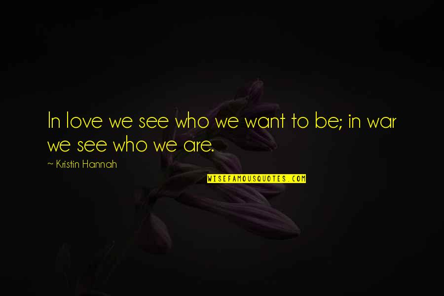 Rejoic'd Quotes By Kristin Hannah: In love we see who we want to