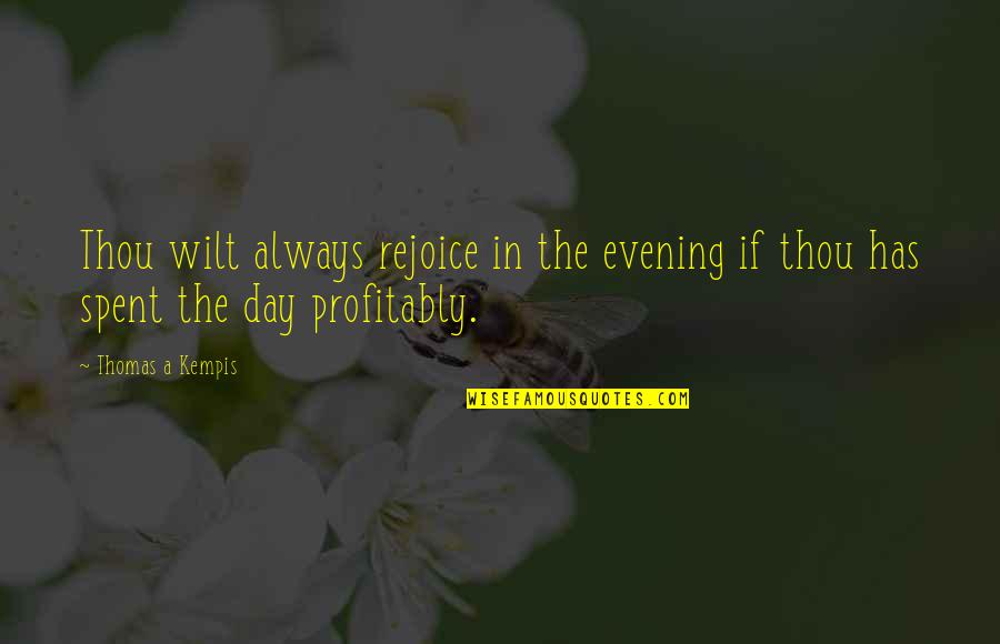 Rejoice Always Quotes By Thomas A Kempis: Thou wilt always rejoice in the evening if