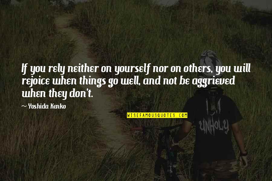 Rejoice For Others Quotes By Yoshida Kenko: If you rely neither on yourself nor on