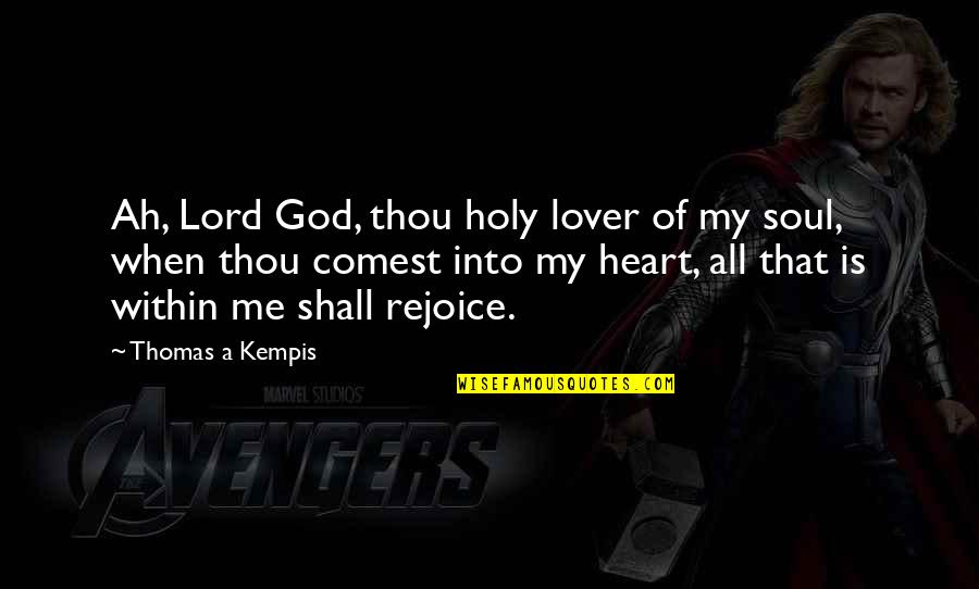 Rejoice God Quotes By Thomas A Kempis: Ah, Lord God, thou holy lover of my