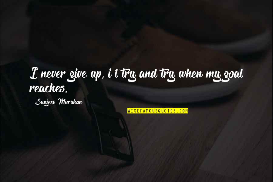 Rejoice In Today Quotes By Sanjeev Murukan: I never give up, i'l try and try