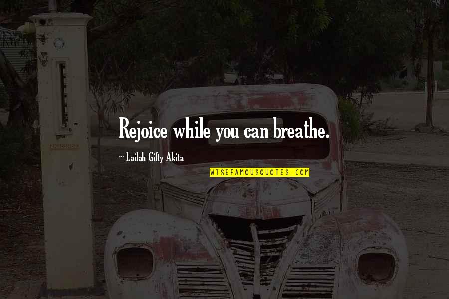 Rejoice Of Life Quotes By Lailah Gifty Akita: Rejoice while you can breathe. Rejoice Of Life Quotes By Lailah Gifty Akita: Rejoice while you can breathe.