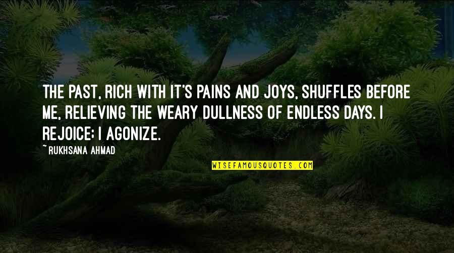 Rejoice Quotes By Rukhsana Ahmad: The past, rich with it's pains and joys,