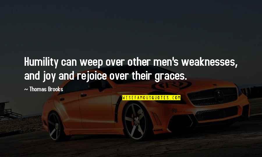 Rejoice Quotes By Thomas Brooks: Humility can weep over other men's weaknesses, and