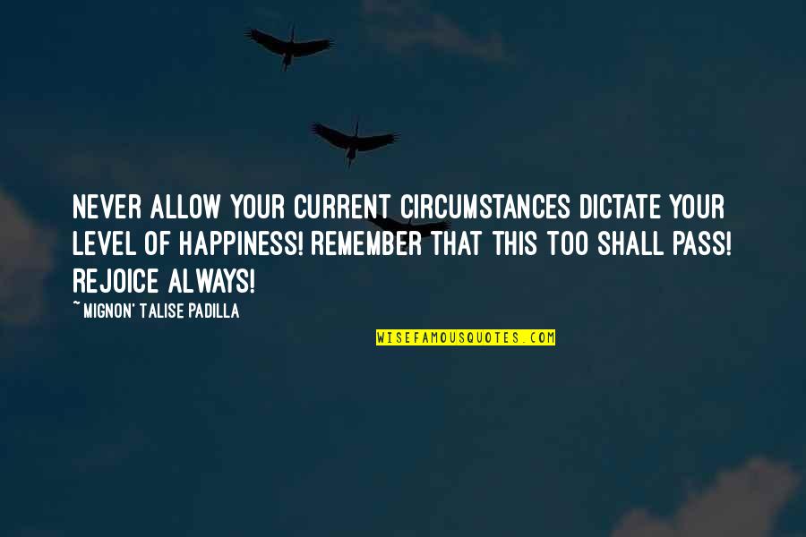 Rejoice Quotes Quotes By Mignon' Talise Padilla: Never allow your current circumstances dictate your level