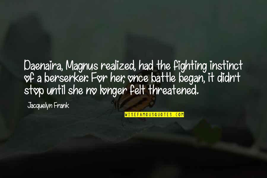 Rejoiced Synonyms Quotes By Jacquelyn Frank: Daenaira, Magnus realized, had the fighting instinct of