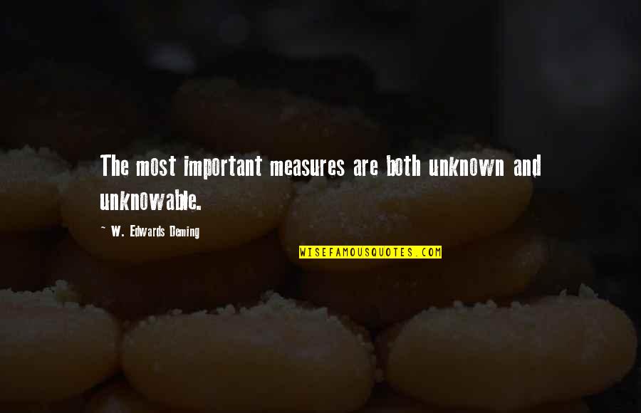 Rejoiced With Exceeding Quotes By W. Edwards Deming: The most important measures are both unknown and
