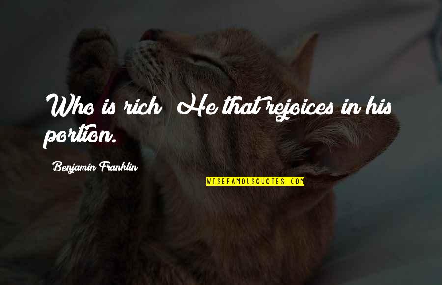 Rejoices Quotes By Benjamin Franklin: Who is rich? He that rejoices in his