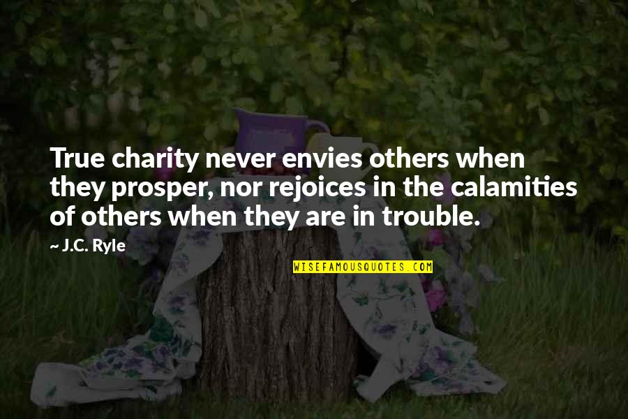 Rejoices Quotes By J.C. Ryle: True charity never envies others when they prosper,