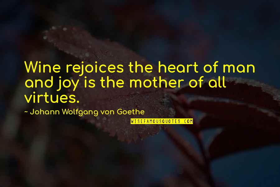 Rejoices Quotes By Johann Wolfgang Von Goethe: Wine rejoices the heart of man and joy