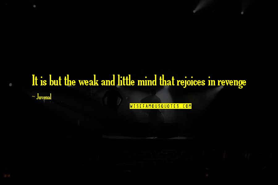 Rejoices Quotes By Juvenal: It is but the weak and little mind