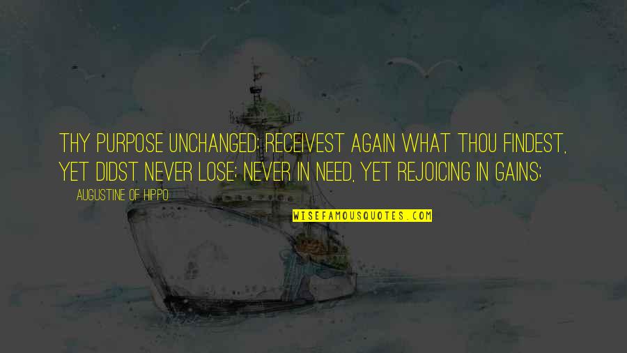 Rejoicing Quotes By Augustine Of Hippo: Thy purpose unchanged; receivest again what Thou findest,