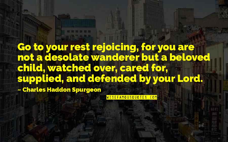 Rejoicing Quotes By Charles Haddon Spurgeon: Go to your rest rejoicing, for you are