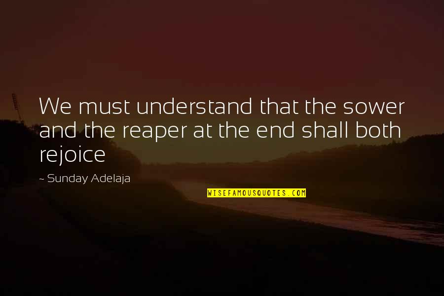 Rejoicing Quotes By Sunday Adelaja: We must understand that the sower and the