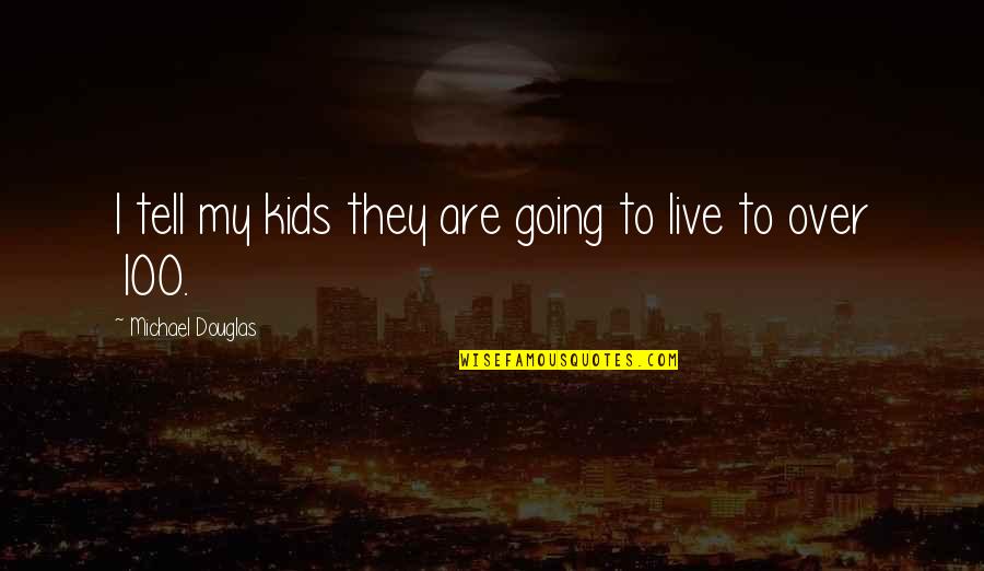 Rejoicing With Others Quotes By Michael Douglas: I tell my kids they are going to