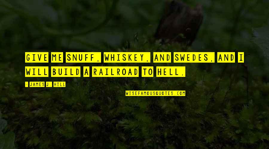 Rejoinders Clipart Quotes By James J. Hill: Give me snuff, whiskey, and Swedes, and I