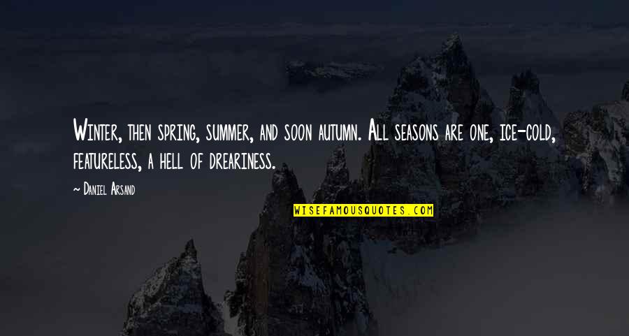 Rejoins Quotes By Daniel Arsand: Winter, then spring, summer, and soon autumn. All