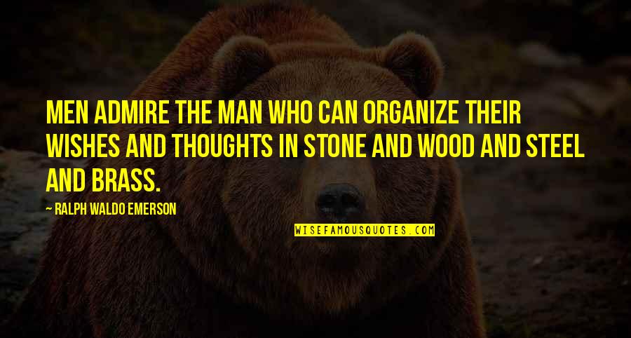 Rejoneros Quotes By Ralph Waldo Emerson: Men admire the man who can organize their