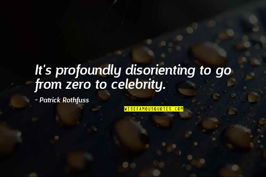 Rejser Maldiverne Quotes By Patrick Rothfuss: It's profoundly disorienting to go from zero to