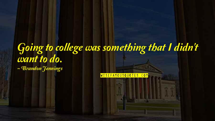 Rejto Jeno K Nyvei Quotes By Brandon Jennings: Going to college was something that I didn't Rejto Jeno K Nyvei Quotes By Brandon Jennings: Going to college was something that I didn't