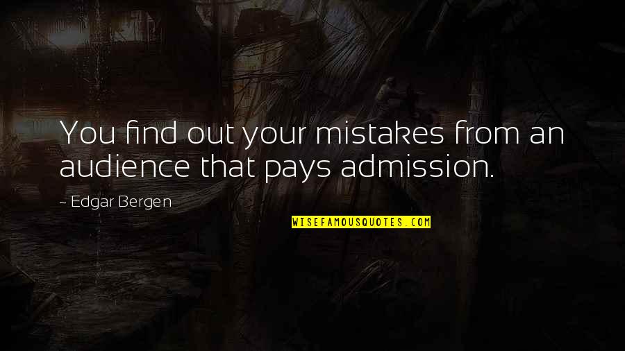 Rejto Jeno K Nyvei Quotes By Edgar Bergen: You find out your mistakes from an audience